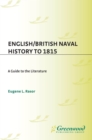 English/British Naval History to 1815 : A Guide to the Literature - eBook