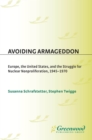 Avoiding Armageddon : Europe, the United States, and the Struggle for Nuclear Non-Proliferation, 1945-1970 - eBook