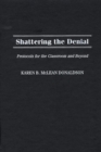 Shattering the Denial : Protocols for the Classroom and Beyond - eBook