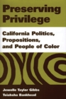 Preserving Privilege : California Politics, Propositions, and People of Color - eBook