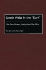 Death Waits in the Dark : The Senoi Praaq, Malaysia's Killer Elite - eBook