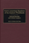 Native American Speakers of the Eastern Woodlands : Selected Speeches and Critical Analyses - eBook