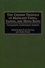 The Chinese Triangle of Mainland China, Taiwan, and Hong Kong : Comparative Institutional Analyses - eBook
