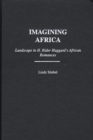 Imagining Africa : Landscape in H. Rider Haggard's African Romances - eBook