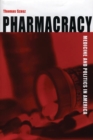 Pharmacracy : Medicine and Politics in America - eBook