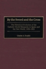 By the Sword and the Cross : The Historical Evolution of the Catholic World Monarchy in Spain and the New World, 1492-1825 - eBook