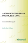 Anglophone Caribbean Poetry, 1970-2001 : An Annotated Bibliography - eBook