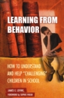 Learning from Behavior : How to Understand and Help Challenging Children in School - eBook
