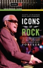 Icons of Rock : An Encyclopedia of the Legends Who Changed Music Forever [2 volumes] - eBook