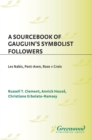 A Sourcebook of Gauguin's Symbolist Followers : Les Nabis, Pont-Aven, Rose + Croix - eBook