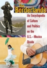 The Borderlands : An Encyclopedia of Culture and Politics on the U.S.-Mexico Divide - eBook