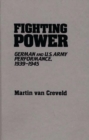 Fighting Power : German and U.S. Army Performance, 1939-1945 - Book