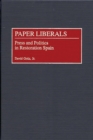 Paper Liberals : Press and Politics in Restoration Spain - eBook