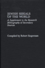 Jewish Serials of the World : A Supplement to the Research Bibliography of Secondary Sources - eBook