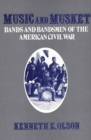 Music and Musket : Bands and Bandsmen of the American Civil War - Book