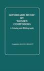 Keyboard Music by Women Composers : A Catalog and Bibliography - Book