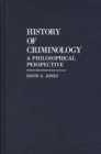 History of Criminology : A Philosophical Perspective - Book