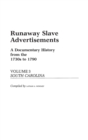 Runaway Slave Advertisements : Vol 3, A Documentary History from the 1730s to 1790 South Carolina - Book