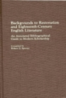 Backgrounds to Restoration and Eighteenth-Century English Literature : An Annotated Bibliographical Guide to Modern Scholarship - Book
