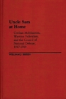 Uncle Sam at Home : Civilian Mobilization, Wartime Federalism, and the Council of National Defense, 1917-1919 - Book
