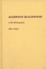 Algernon Blackwood : A Bio-Bibliography - Book