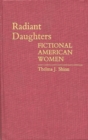 Radiant Daughters : Fictional American Women - Book