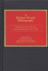 A Richard Wright Bibliography : Fifty Years of Criticism and Commentary, 1933-1982 - Book