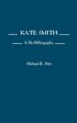 Kate Smith : A Bio-Bibliography - Book