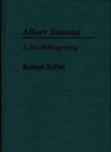Albert Roussel : A Bio-bibliography - Book