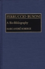 Ferruccio Busoni : A Bio-Bibliography - Book