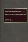 The History of Cancer : An Annotated Bibliography - Book