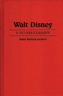 Walt Disney : A Bio-Bibliography - Book
