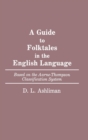 A Guide to Folktales in the English Language : Based on the Aarne-Thompson Classification System - Book