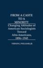 From a Caste to a Minority : Changing Attitudes of American Sociologists Toward Afro-Americans, 1896-1945 - Book