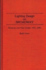 Lighting Design on Broadway : Designers and Their Credits, 1915-1990 - Book