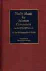 Violin Music by Women Composers : A Bio-Bibliographical Guide - Book