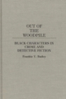 Out of the Woodpile : Black Characters in Crime and Detective Fiction - Book
