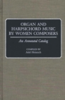 Organ and Harpsichord Music by Women Composers : An Annotated Catalog - Book
