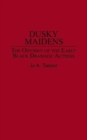 Dusky Maidens : The Odyssey of the Early Black Dramatic Actress - Book