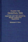 Framing the Canterbury Tales : Chaucer and the Medieval Frame Narrative Tradition - Book