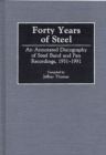 Forty Years of Steel : An Annotated Discography of Steel Band and Pan Recordings, 1951-1991 - Book