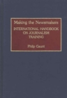 Making the Newsmakers : International Handbook on Journalism Training - Book