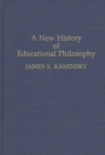 A New History of Educational Philosophy - Book