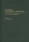 General Matthew B. Ridgway : An Annotated Bibliography - Book