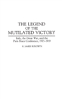 The Legend of the Mutilated Victory : Italy, the Great War, and the Paris Peace Conference, 1915-1919 - Book