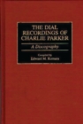 The Dial Recordings of Charlie Parker : A Discography - Book
