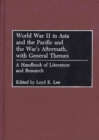 World War II in Asia and the Pacific and the War's Aftermath, with General Themes : A Handbook of Literature and Research - Book