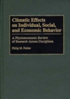 Climatic Effects on Individual, Social, and Economic Behavior : A Physioeconomic Review of Research Across Disciplines - Book