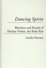 Dancing Spirits : Rhythms and Rituals of Haitian Vodun, the Rada Rite - Book