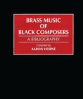 Brass Music of Black Composers : A Bibliography - Book